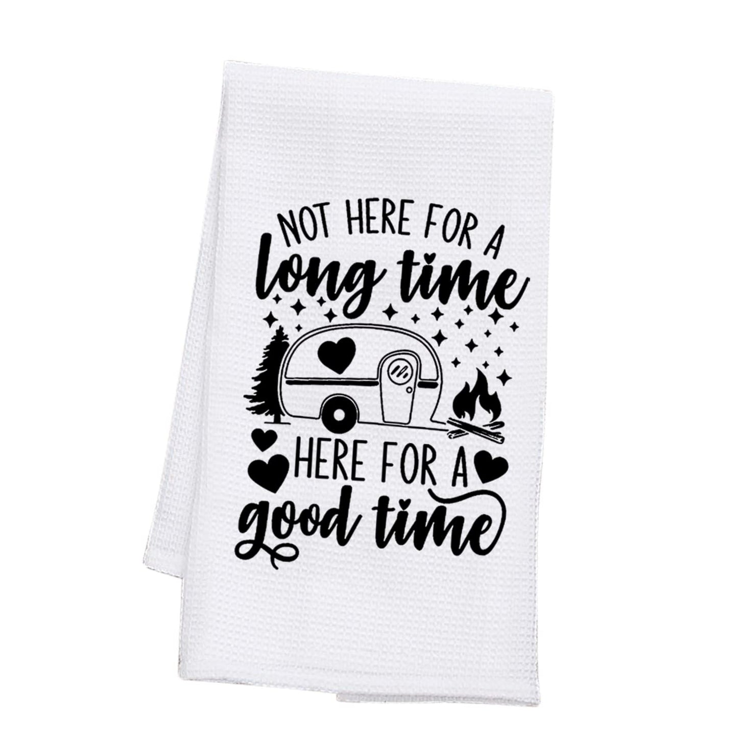 PLITI Camping Kitchen Towel Not Here For Long Time But Here For A Good Time Camping Lover Travel Trailer Camper Hiker Gift (For good time TWU)