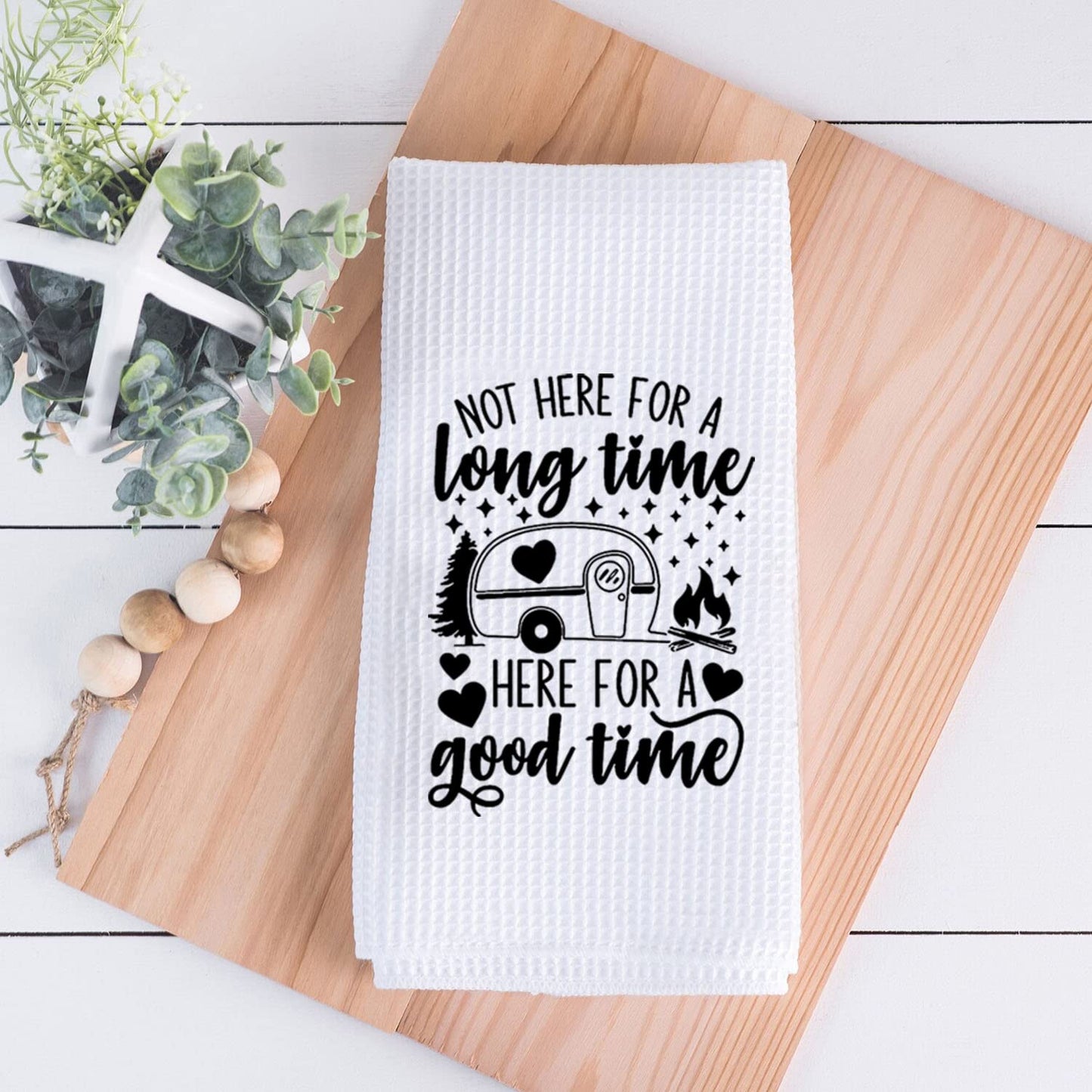 PLITI Camping Kitchen Towel Not Here For Long Time But Here For A Good Time Camping Lover Travel Trailer Camper Hiker Gift (For good time TWU)