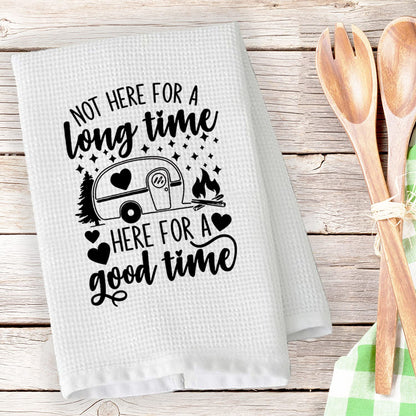 PLITI Camping Kitchen Towel Not Here For Long Time But Here For A Good Time Camping Lover Travel Trailer Camper Hiker Gift For good time TWU